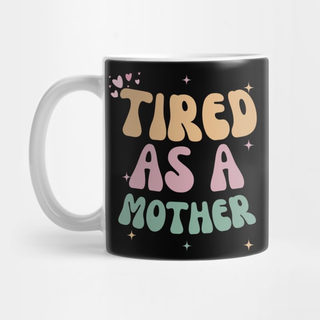 Tired As A Mom Shirt  Funny Retro Tired As A Mother by BEZZAIM